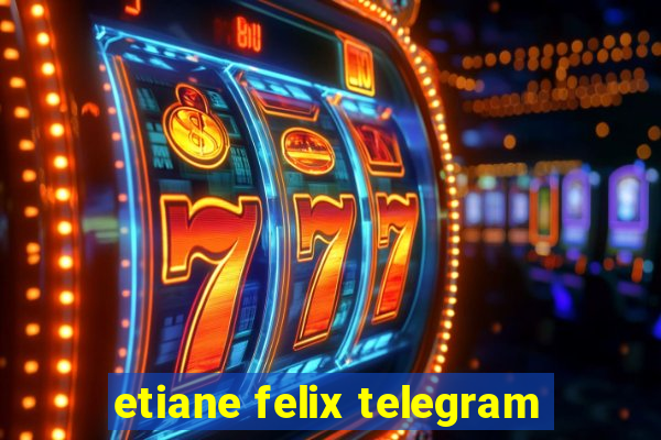 etiane felix telegram